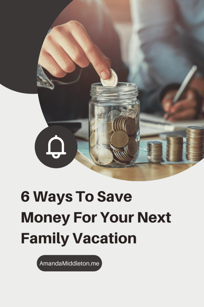 6 Ways To Save Money For Your Next Family Vacation