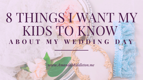 8 Things I Want My Kids to Know