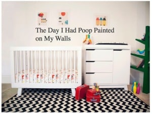 The Day I Had Poop Painted On My Walls