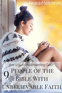 Are You Complimenting God? 9 People of the Bible With Unbelievable Faith
