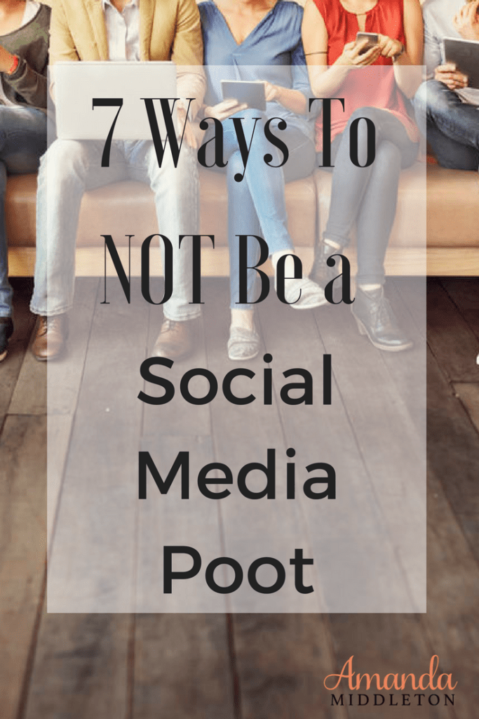 7 Ways To NOT Be a Social Media Poot