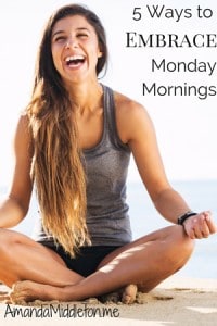 5 Ways to Embrace Monday Morning