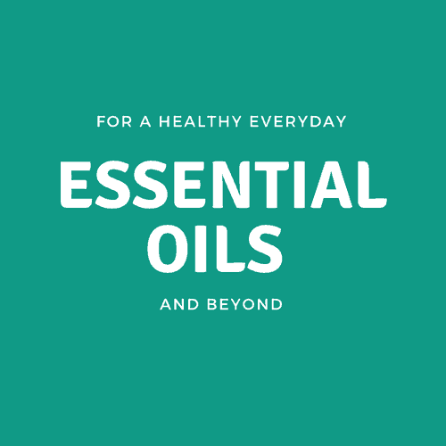 Essential Oils for everyday use and beyond