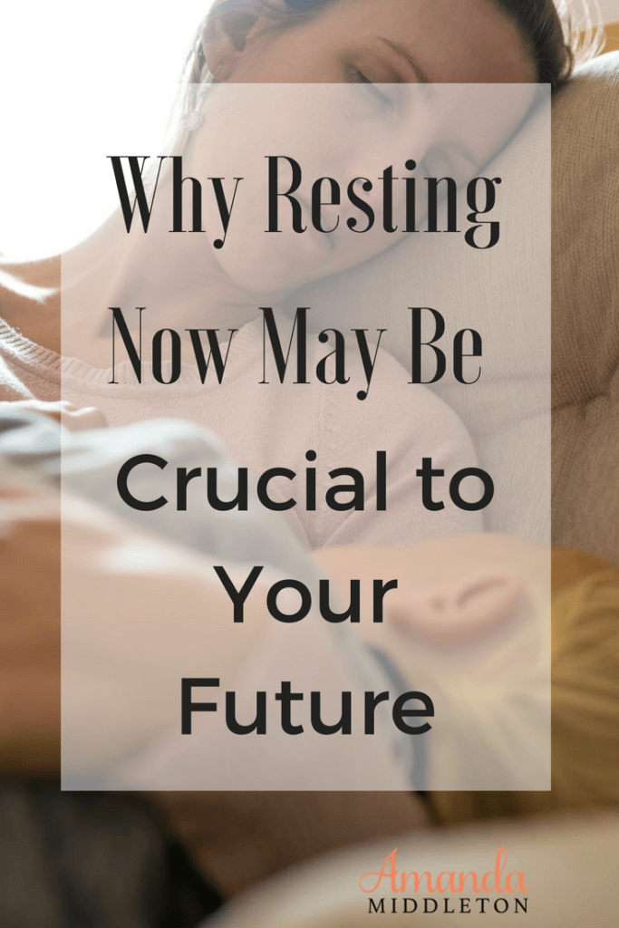 Why Resting Now May Be Crucial to Your Future