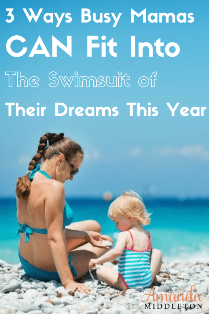3 Ways Busy Mamas CAN Fit Into The Swimsuit of Their Dreams This Year