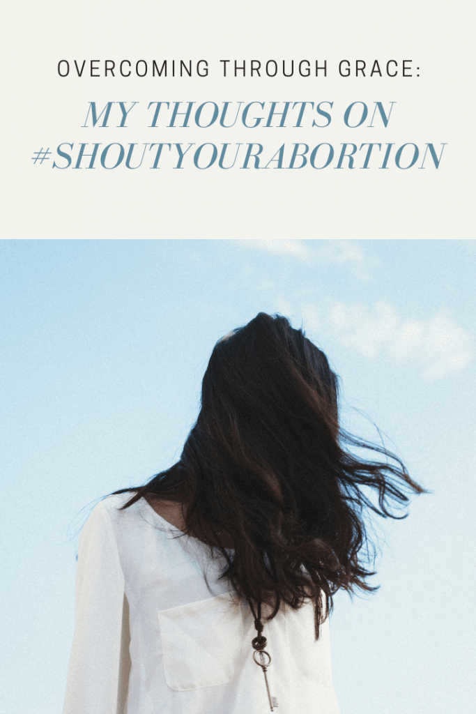 Overcoming Through Grace: My thoughts On #shoutyourabortion