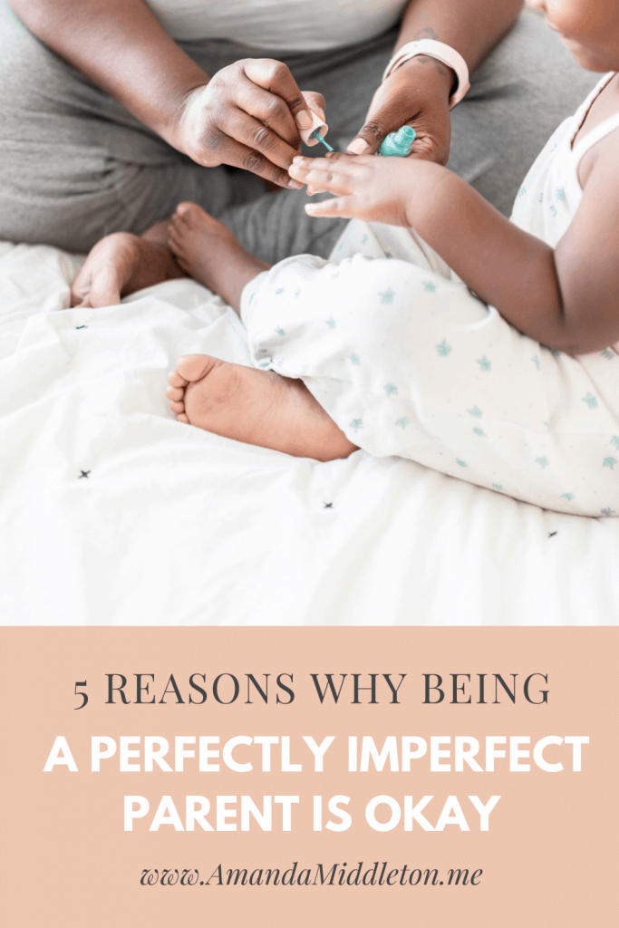 5 Reasons Why Being a Perfectly Imperfect Parent Is Okay
