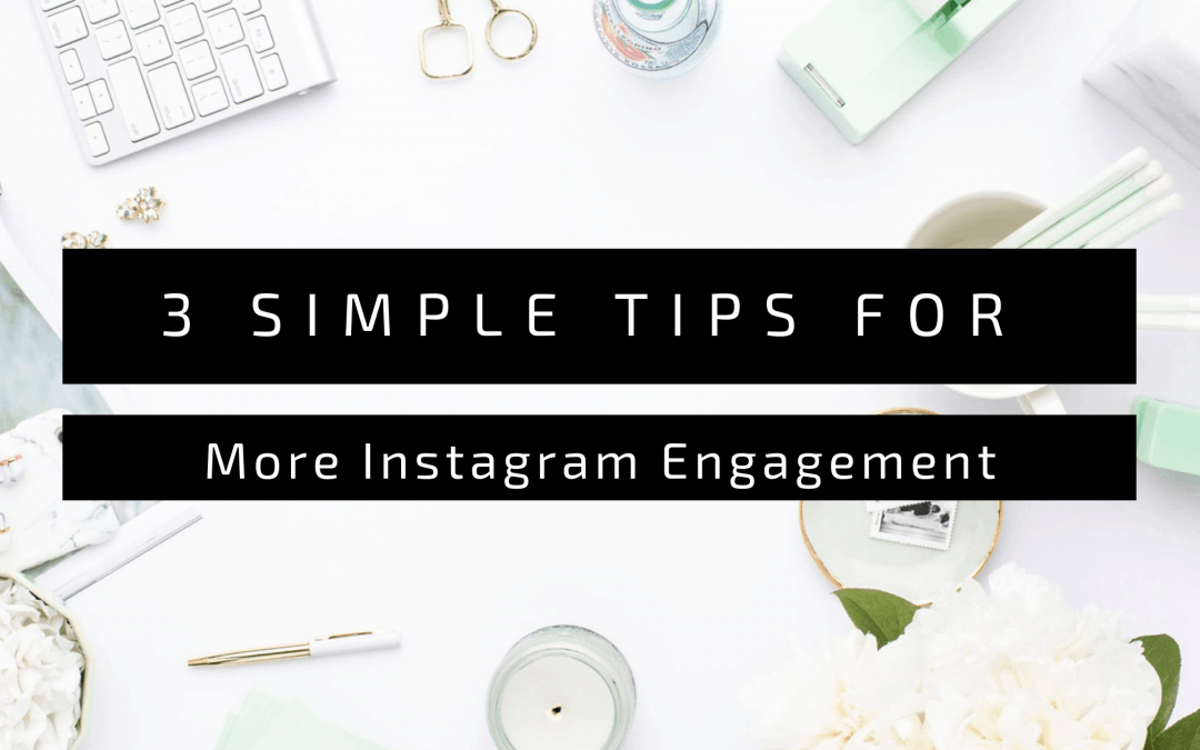 3 Simple Tips for More Instagram Engagement