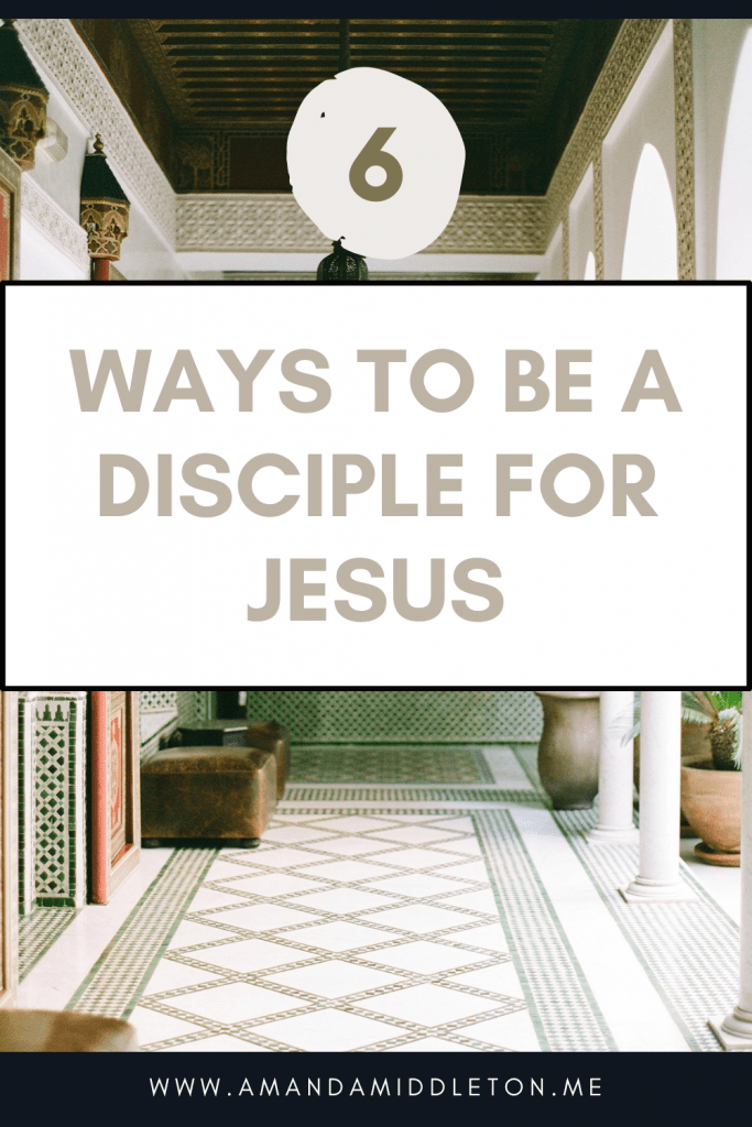 6 Ways to Be a Disciple for Jesus
