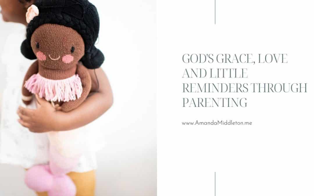God's Grace, Love and Little Reminders Through Parenting
