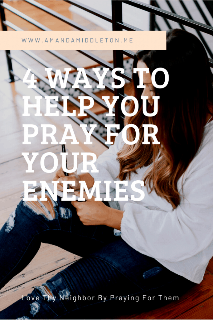 4 Ways to Help You Pray for Your Enemies
