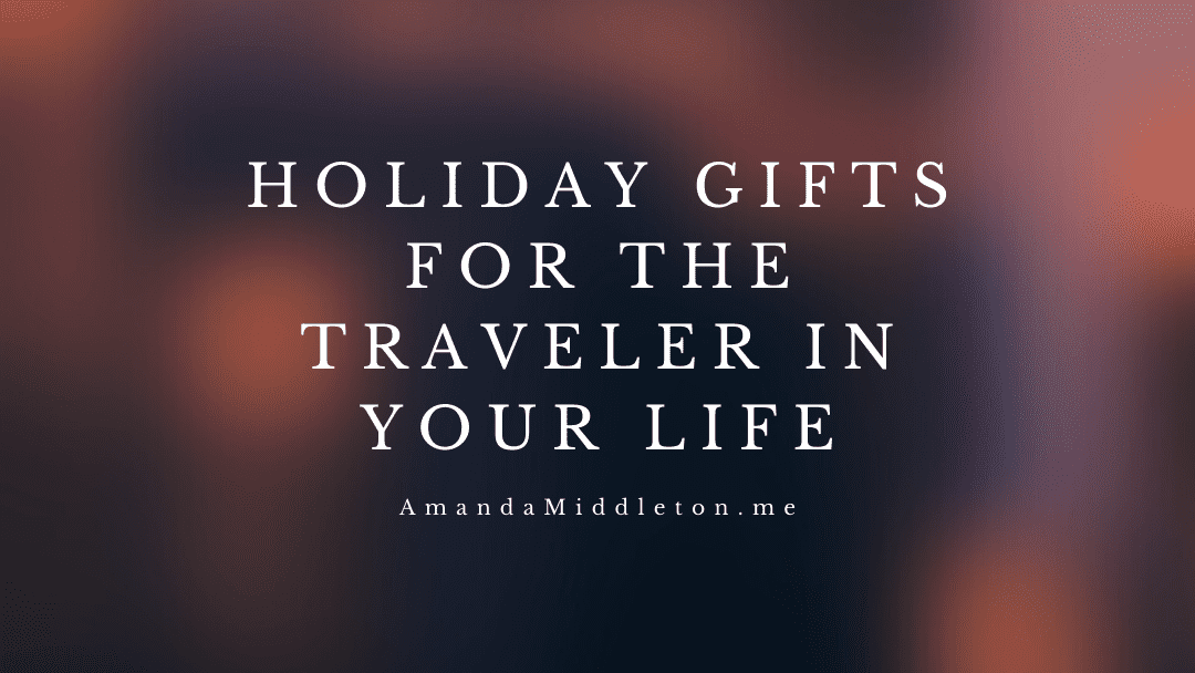 Holiday Gifts for the Traveler in your life