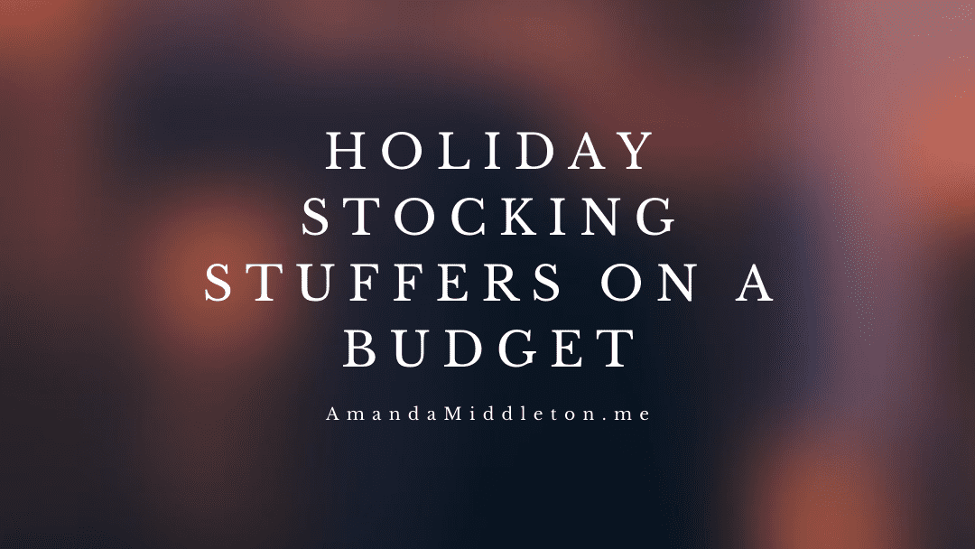 Holiday Stocking Stuffers on a Budget